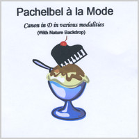 Pachelbel Ala Mode - Canon in D in various modalities with Nature Backdrop