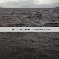 The One Am Radio - A Name Writ In Water