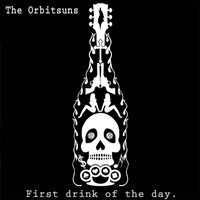 THE ORBITSUNS - First Drink of the Day (Explicit)