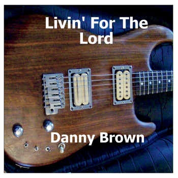 Danny Brown - Livin' for the Lord