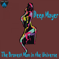 Deep Mayer - The Bravest Man in the Universe