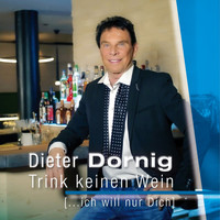 Dieter Dornig - Trink keinen Wein (...will nur Dich)