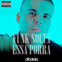 Dj Batata - Funk Solta Essa Porra (Explicit)