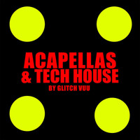 Glitch Vuu - Acapellas & Tech House