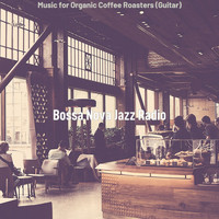 Bossa Nova Jazz Radio - Music for Organic Coffee Roasters (Guitar)