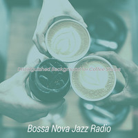 Bossa Nova Jazz Radio - Distinguished Background for Coffee Shops