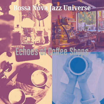 Bossa Nova Jazz Universe - Echoes of Coffee Shops
