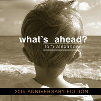 Tom Alexander - What's Ahead? (20th Anniversary Edition)