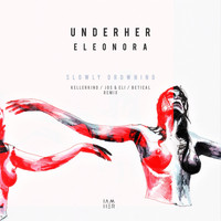 UNDERHER, Eleonora - Slowly Drowning (Remixes)