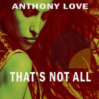 Anthony Love - That's Not All