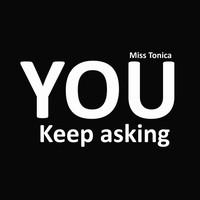 Miss Tonica / - You Keep Asking
