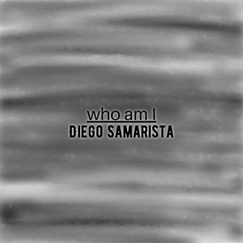 Diego Samarista / - Who Am I