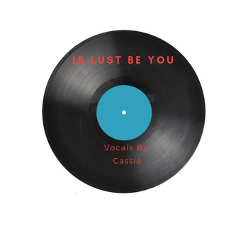 Cassie - Is Lust Be You