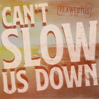 Texwestus - Can't Slow Us Down