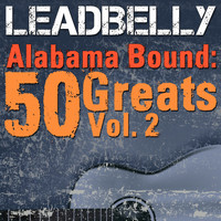 Leadbelly - Alabama Bound: 50 Greats, Vol. 2