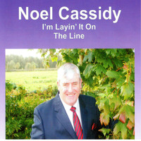 Noel Cassidy - I’m Layin’ it on the Line