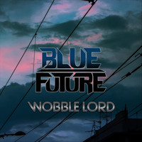 Blue Future - Wobble Lord (Explicit)