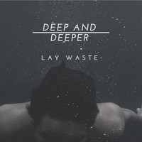 Lay Waste - Deep and Deeper