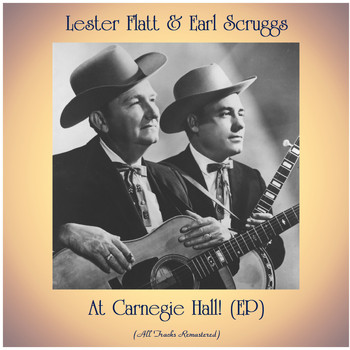 Lester Flatt & Earl Scruggs - At Carnegie Hall! (EP) (All Tracks Remastered)