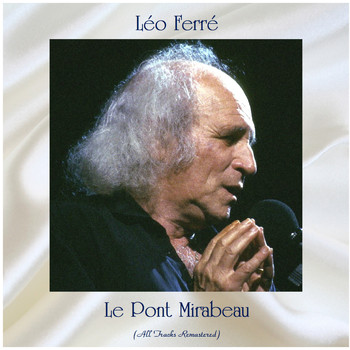 Léo Ferré - Le Pont Mirabeau (All Tracks Remastered)