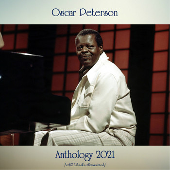 Oscar Peterson - Anthology 2021 (All Tracks Remastered)