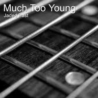 Jaded Past - Much Too Young