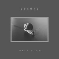 Colors - Walk Slow