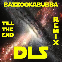 Bazookabubba - Till the End (DLS Remix)
