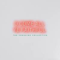The Crossing Collective - O Come All Ye Faithful