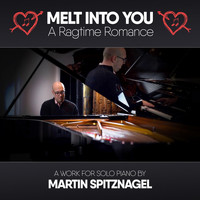 Martin Spitznagel - Melt into You: A Ragtime Romance