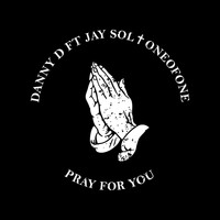 Danny D - Pray for You (feat. Jay Sol & Oneofone)