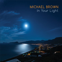 Michael Brown - In Your Light