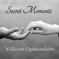 William Ogmundson - Secret Moments