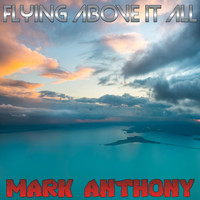 Mark Anthony - Flying Above It All