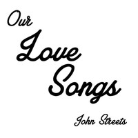 John Streets - Our Love Songs