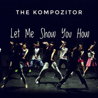 The Kompozitor / - Let Me Show You