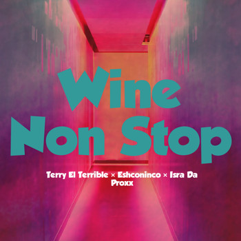 Terry El Terrible, Eshconinco, Isra Da Proxx / - Wine Non Stop