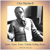 Otis Blackwell - Tears, Tears, Tears / Daddy Rolling Stone (All Tracks Remastered)