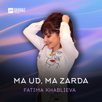 Fatima Khablieva - Ma ud, ma zarda