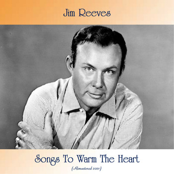 Jim Reeves - Songs To Warm The Heart (Remastered 2021)