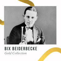 Bix Beiderbecke - Bix Beiderbecke - Gold Collection