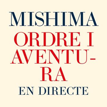 Mishima - Ordre i aventura (en directe)