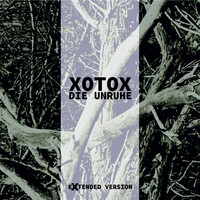 Xotox - Die Unruhe Extended