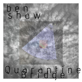 Ben Shaw - Quarantine Bridge