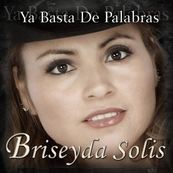Briseyda Solis - Ya Basta De Palabras