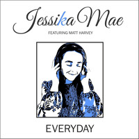Jessika Mae - Everyday (feat. Matt Harvey)
