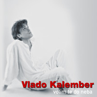 Vlado Kalember - Volim te do neba