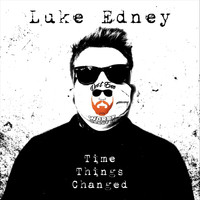 Luke Edney - Time Things Changed