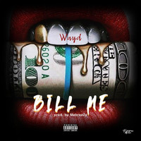 Wayd - Bill Me