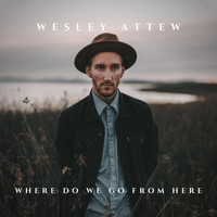 Wesley Attew - Where Do We Go From Here